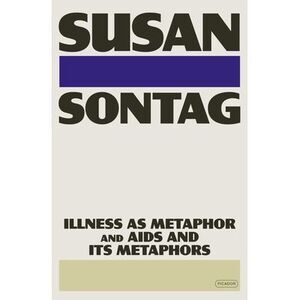Illness as Metaphor and AIDS and Its Metaphors -- Susan Sontag
